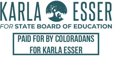 Paid for by COLORADANS FOR KARLA ESSER . Registered agent: KARLA ESSER